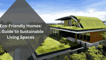 Eco-Friendly Homes A Guide to Sustainable Living Spaces